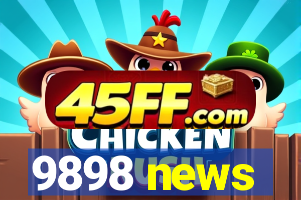 9898 news